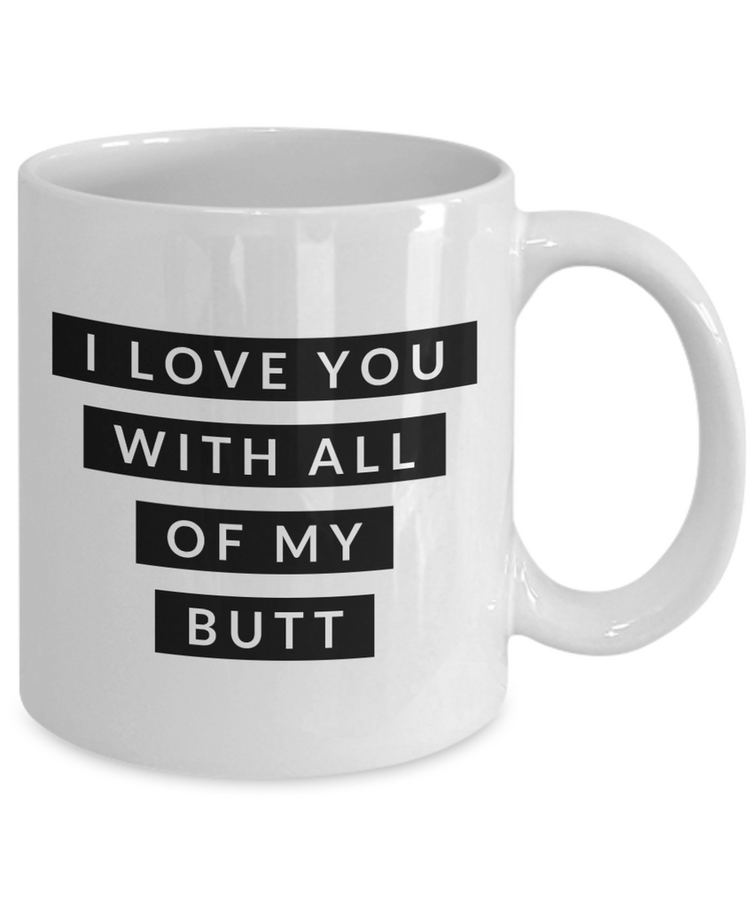 I Love You With All Of My Butt Mug Funny Coffee Cup Valentines Day Gif Cute But Rude