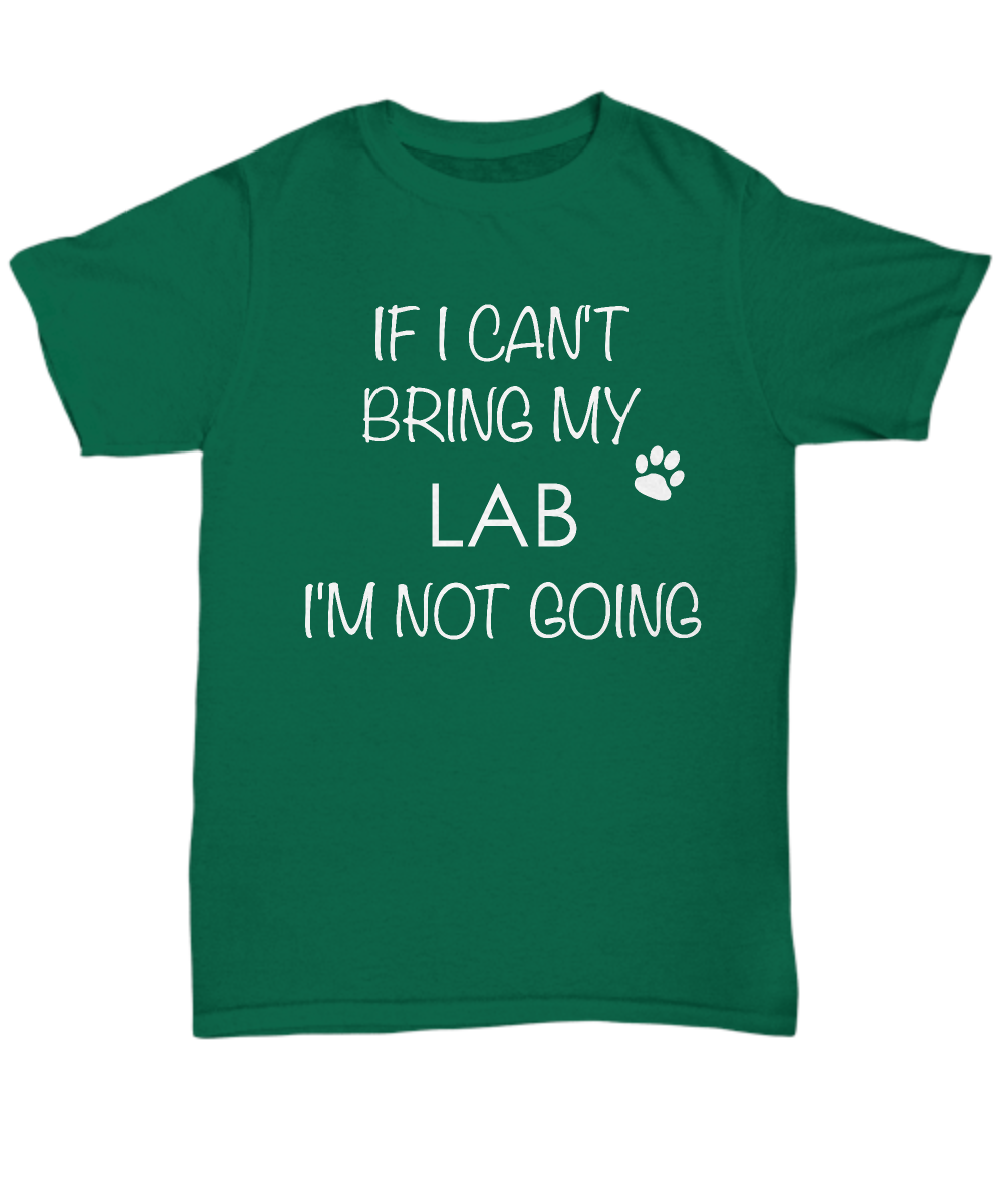 Labrador Retriever Dog Shirts - If I Can't Bring My Lab I