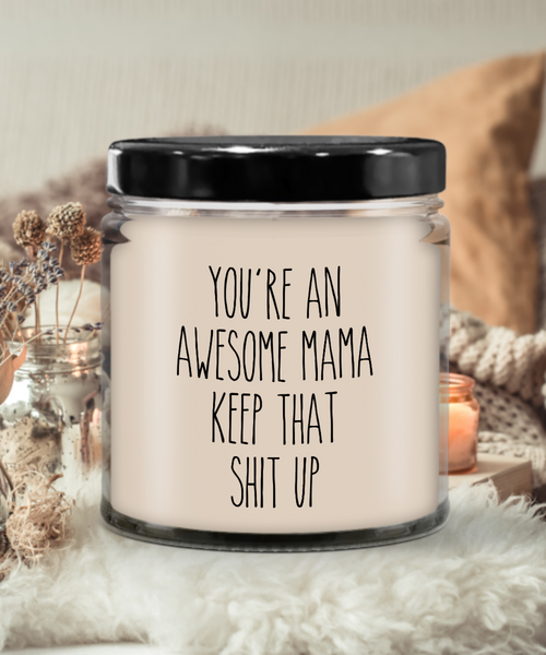 You're an Awesome Mama Keep That Shit Up Candle 9oz Vanilla Scented Soy Wax Blend Candles Funny Gifts