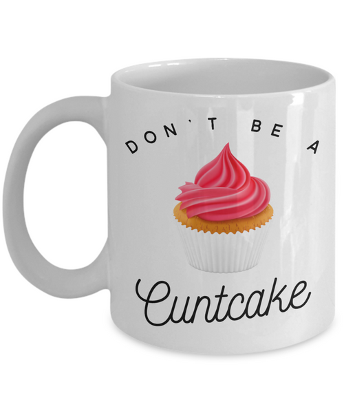 Dont Be A Cuntcake Mug Rude Coffee Cup Vulgar T Offensive Ts Cu
