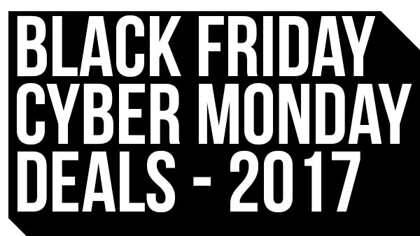 Black Friday & Cyber Monday Deals 2017