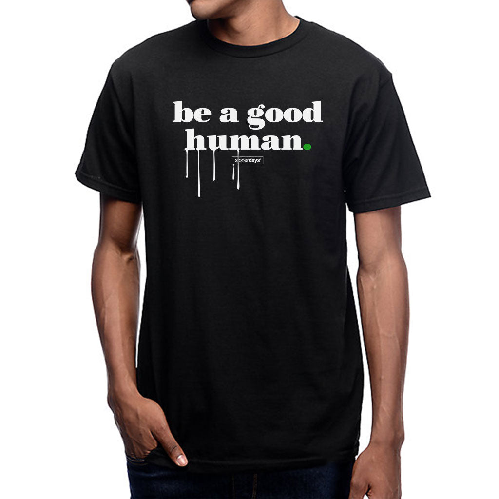 Be A Good Human Tee – StonerDays