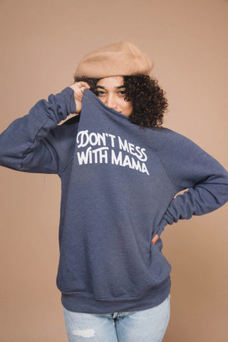 don't mess with mama sweatshirt