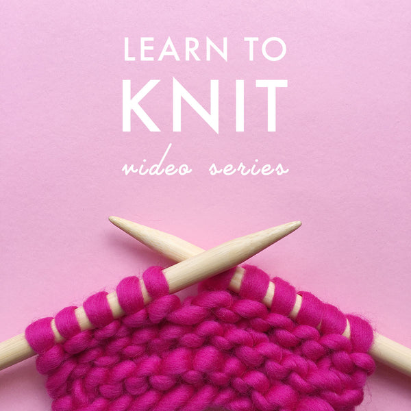 Video Series: Learn To Knit – Brooklyn Craft Company