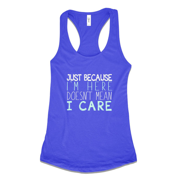 Just Because I'm Here Doesn't Mean I Care – SoulfulWear