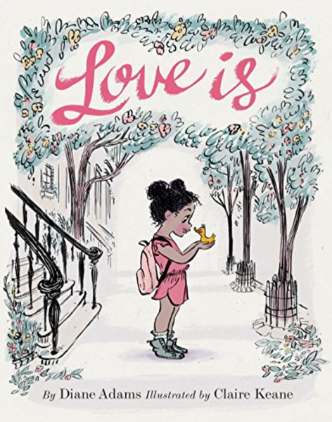 Love is picture book by Diane Adams and illustrated by Claire Keane