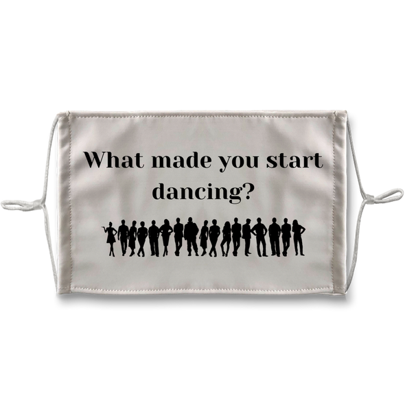 What Made You Start Dancing Face Mask