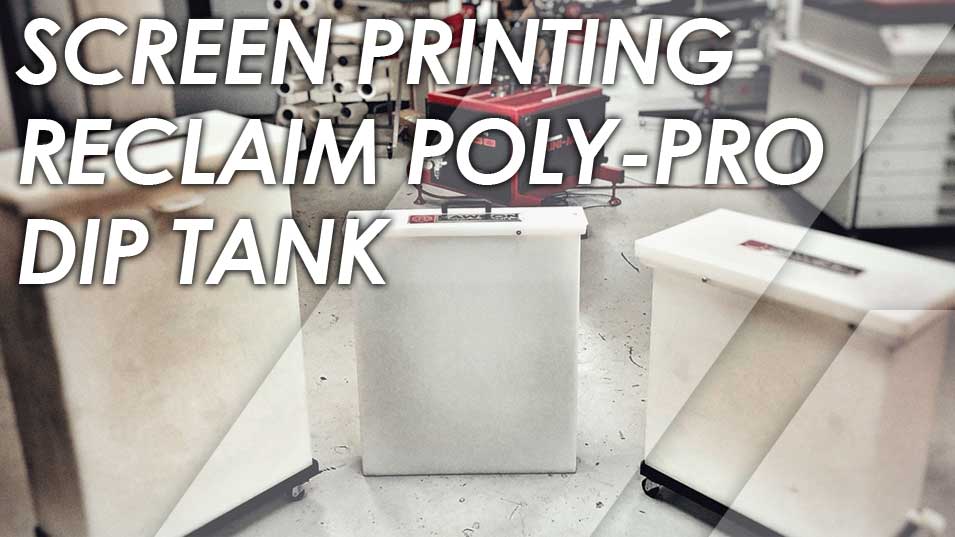 Video Showcase - Screen Printing Reclaim Poly Pro Dip Tank Series