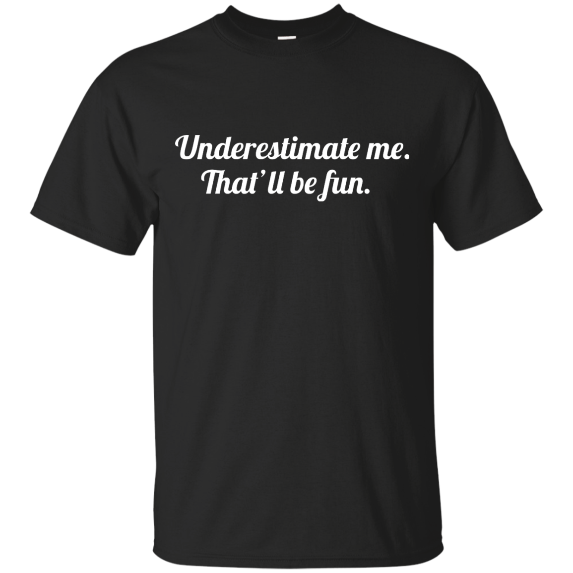 Underestimate me That'll be fun shirt, tank, sweater