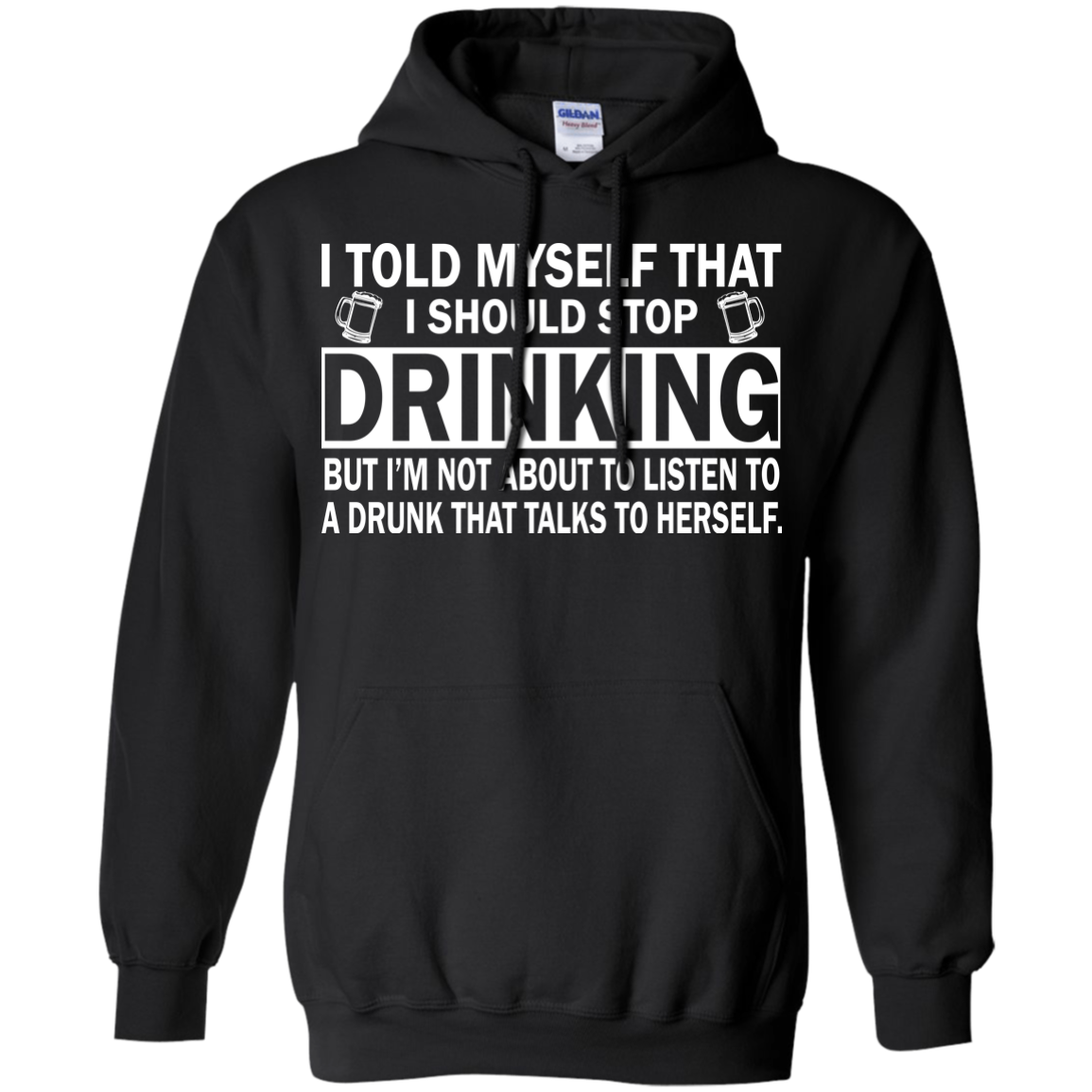 I told myself that I should stop drinking t-shirt, tank, hoodie