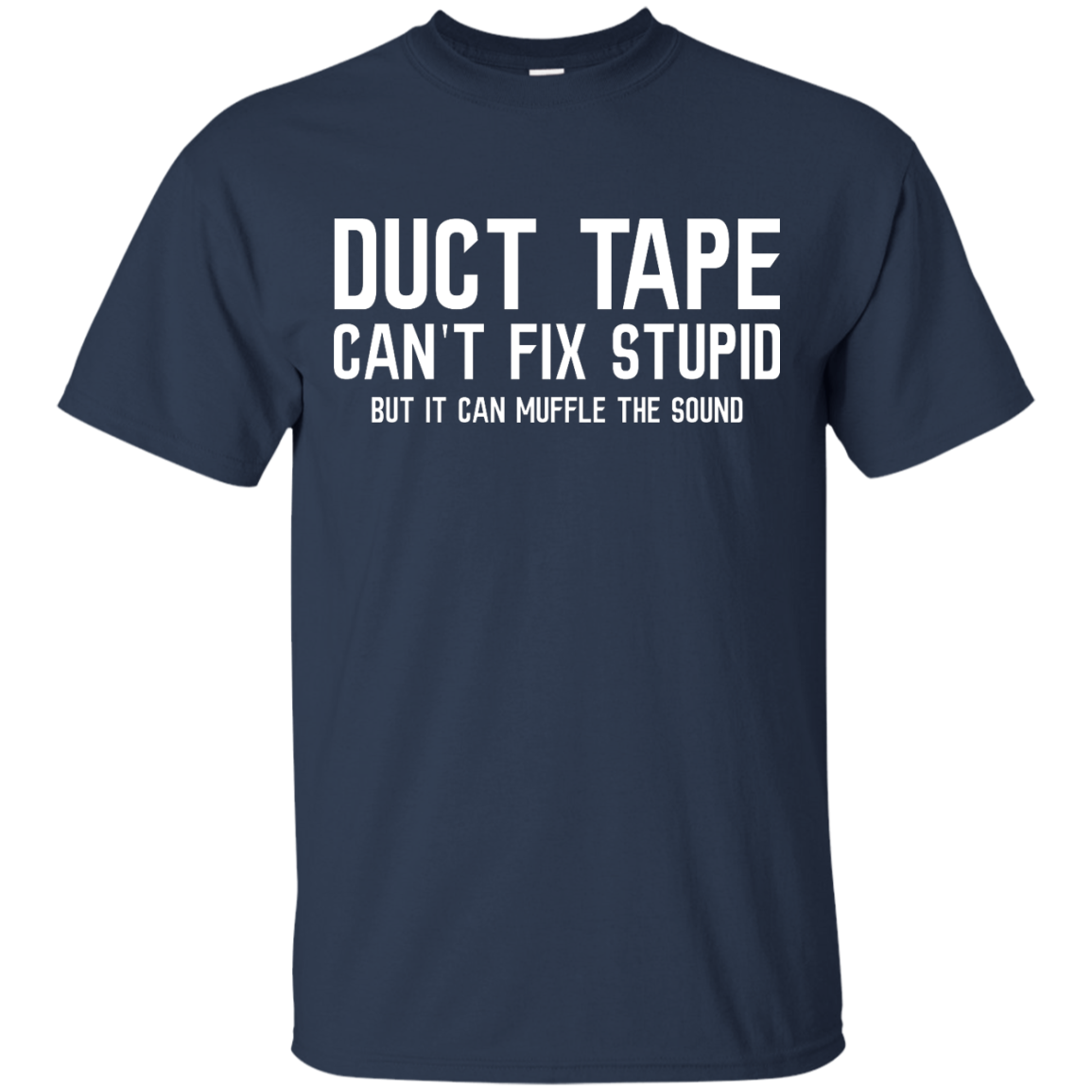 Duck tape can't fix stupid, but it can muffle the sound shirt, hoodie,