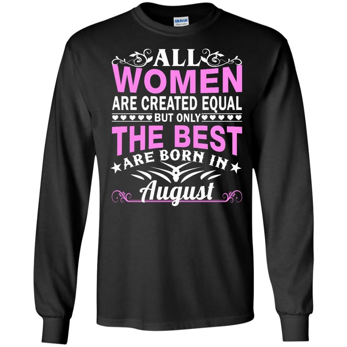 All Women Are Created Equal But Only The Best Are Born In August shirt