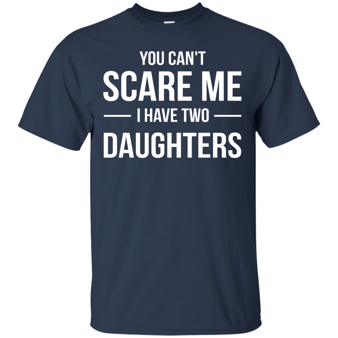 You Can't Scare Me I Have Two Daughters shirt, tank, sweater