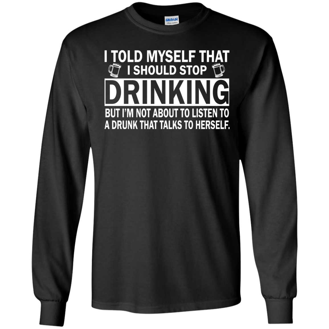I told myself that I should stop drinking t-shirt, tank, hoodie