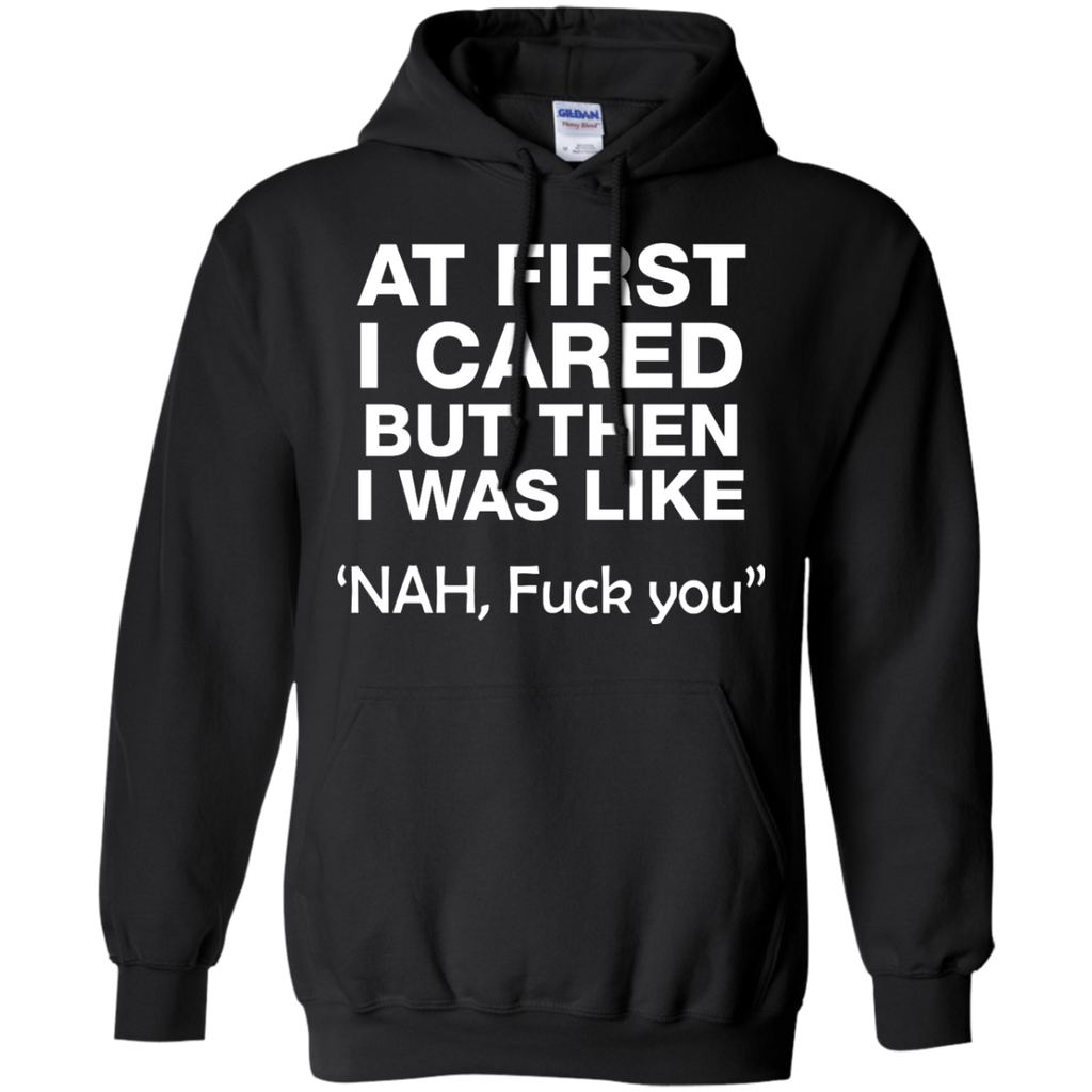 At first I cared but then I was like 'NAH, FUCK YOU shirt, tank - iFrogTees