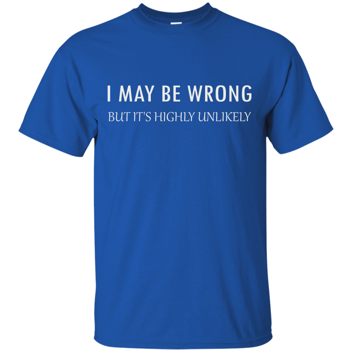 I May Be Wrong But It's Highly Unlikely shirt, tank - iFrogTees