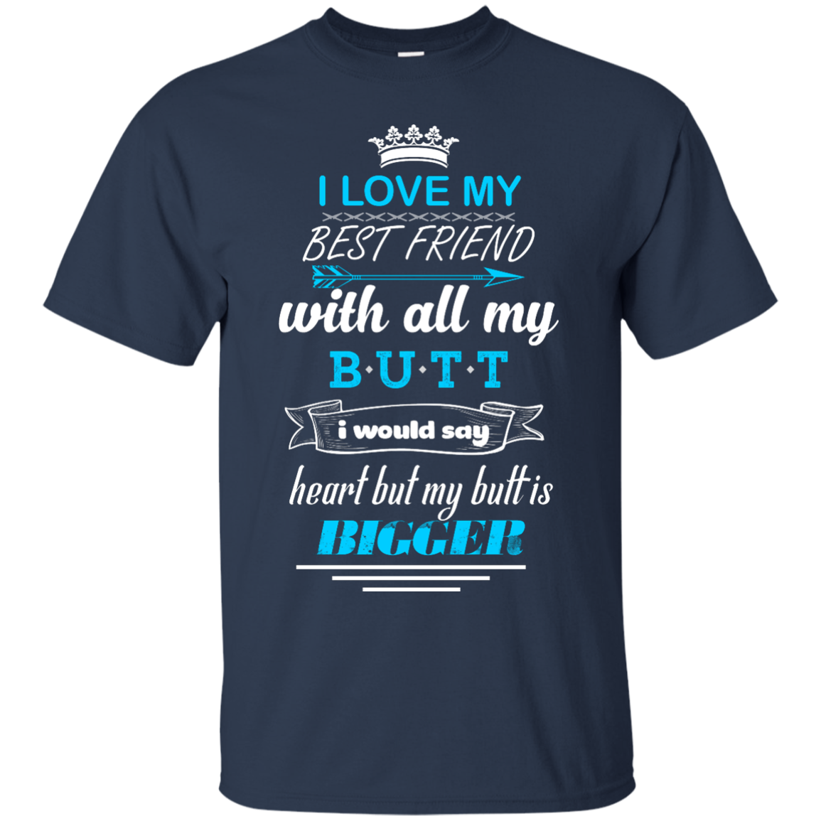 I love you with all my butt, I would say heart t-shirt, tank, hoodie