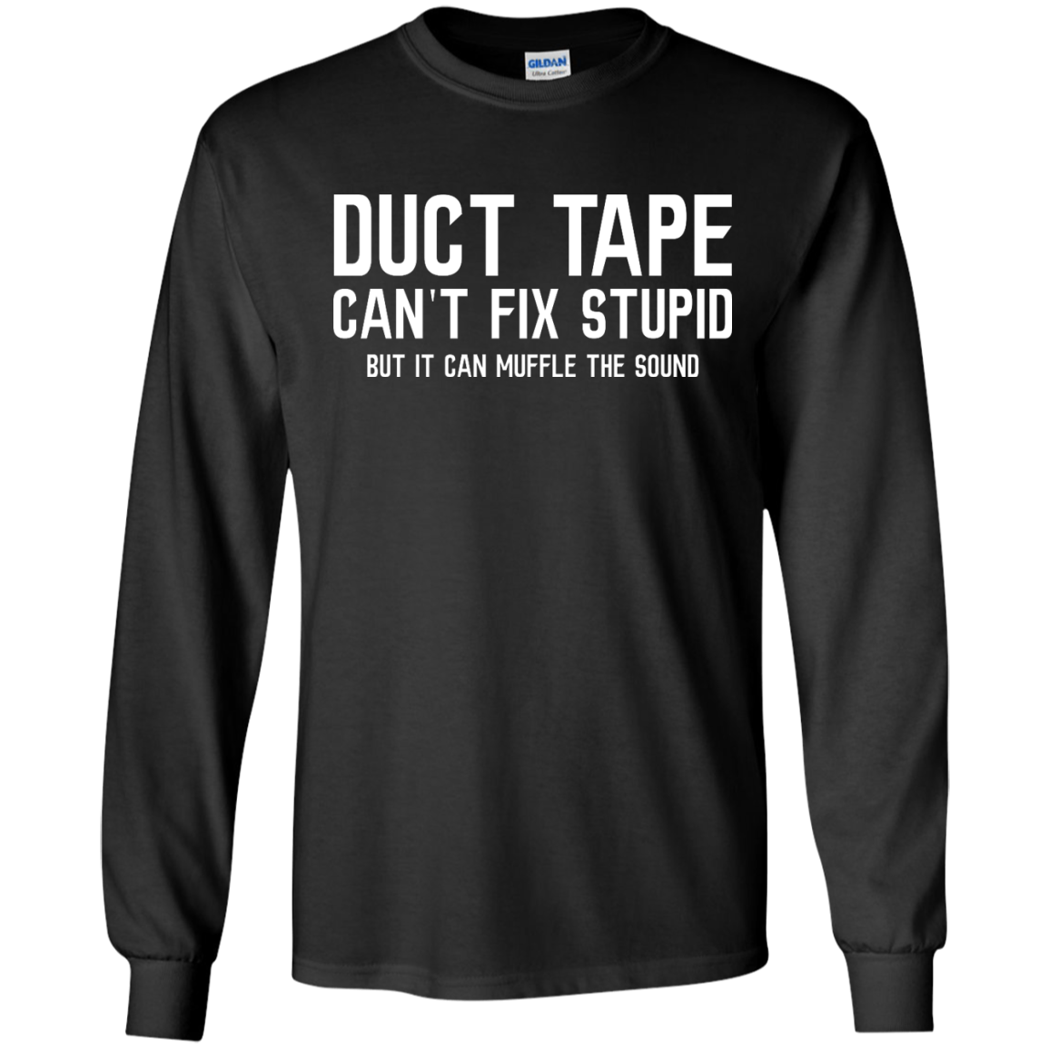 Duck tape can't fix stupid, but it can muffle the sound shirt, hoodie,