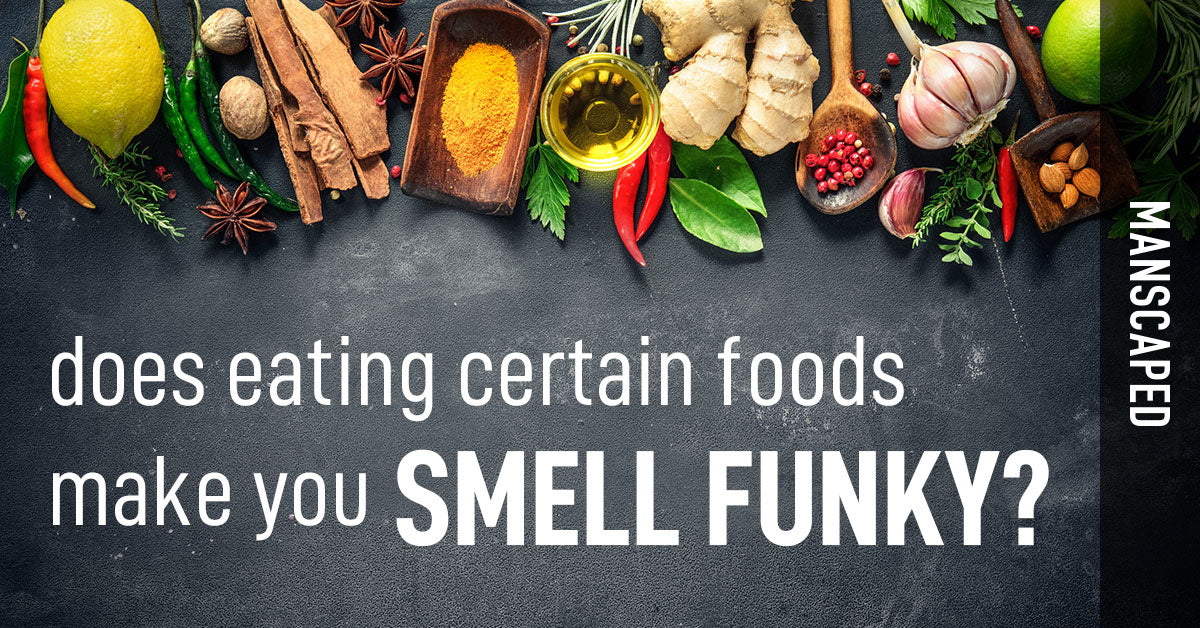 Does Eating Certain Foods Make You Smell Funky – Manscaped