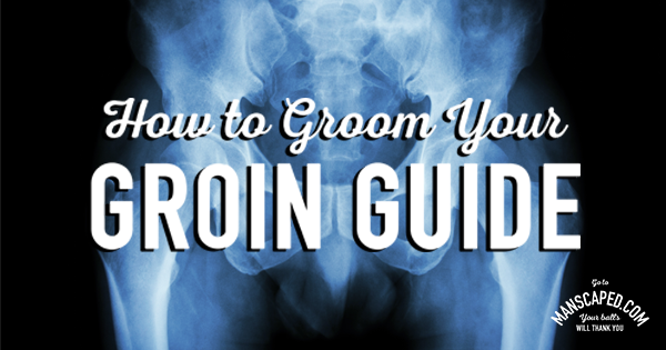 How To Groom Your Groin Guide 