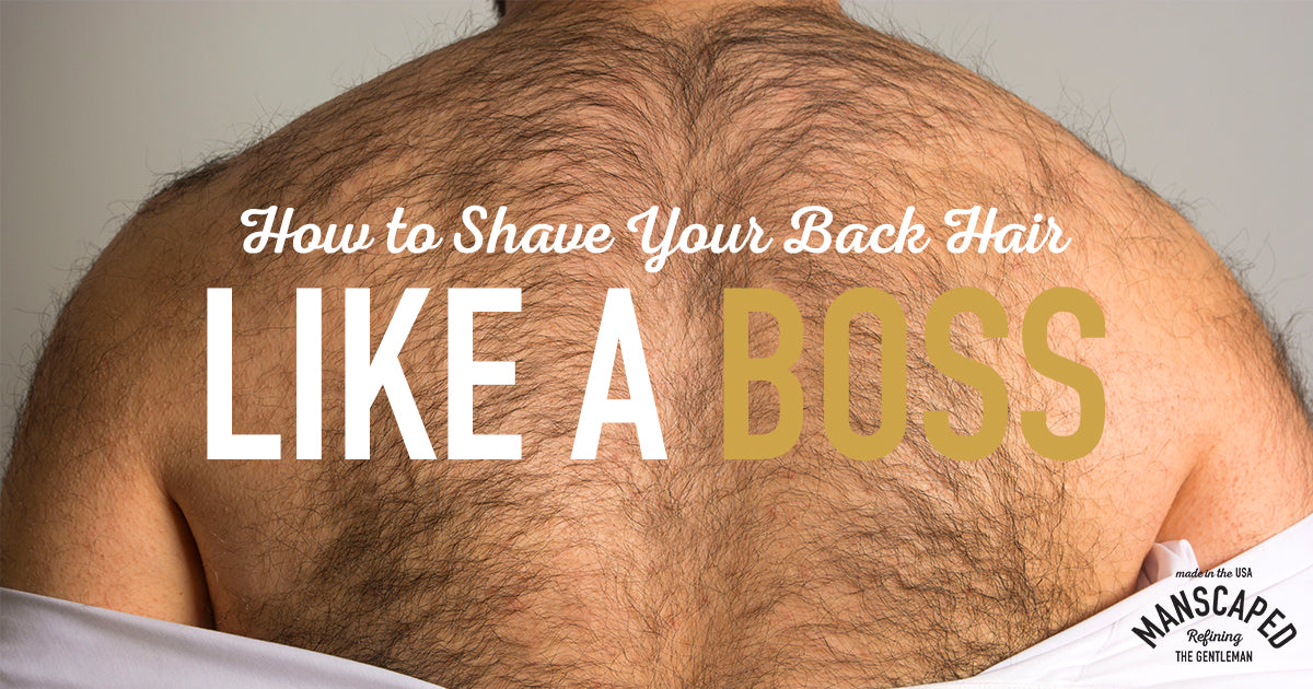 How To Shave Your Back Hair Like A Boss