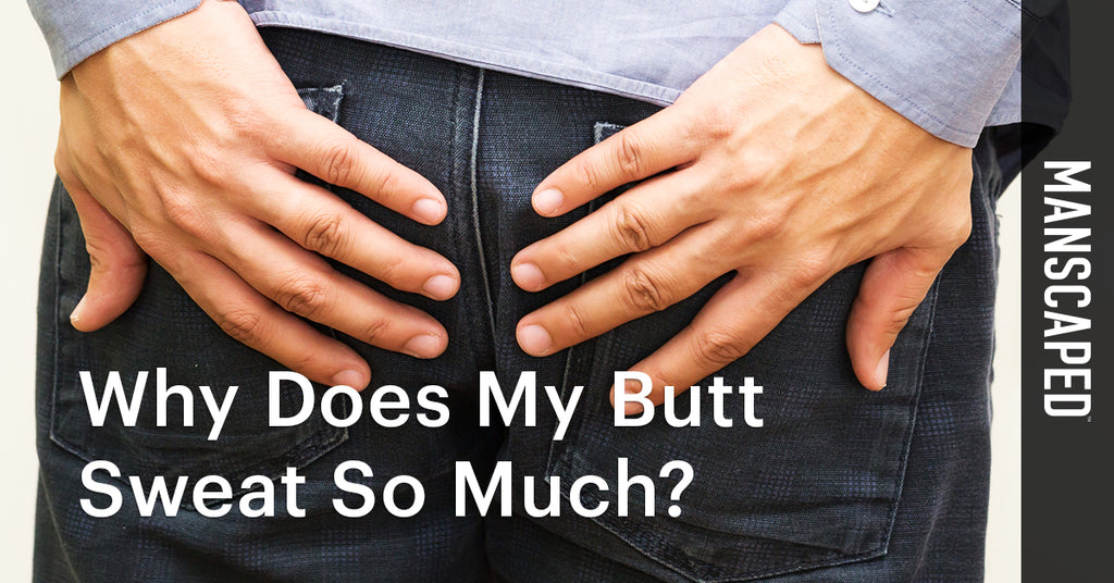 Why Does My Butt Sweat So Much? | MANSCAPED™