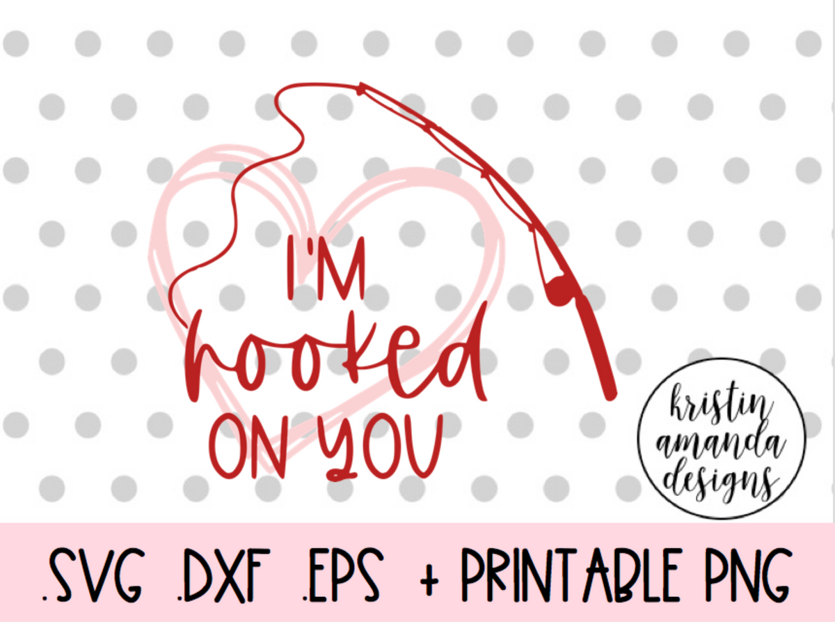 Download I'm Hooked on You Fishing Love Valentine's Day SVG DXF EPS ...