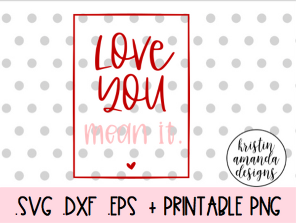 Download Love You Mean It Valentine's Day SVG DXF EPS PNG Cut File ...