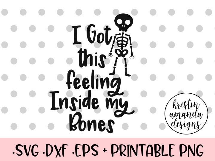 Download I Got This Feeling Inside My Bones Halloween SVG DXF EPS ...