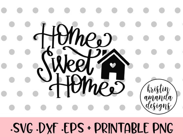 Home Sweet Home Hand Lettered Svg Dxf Eps Png Cut File Cricut Silh Kristin Amanda Designs