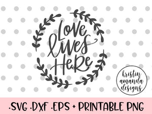 Download Love Lives Here Svg Dxf Eps Png Cut File Cricut Silhouette Kristin Amanda Designs