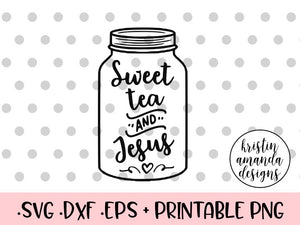 Download Sweet Tea And Jesus Mason Jar Svg Dxf Eps Png Cut File Cricut Silh Kristin Amanda Designs