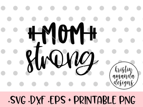 Download Mom Strong SVG DXF EPS PNG Cut File • Cricut • Silhouette - Kristin Amanda Designs