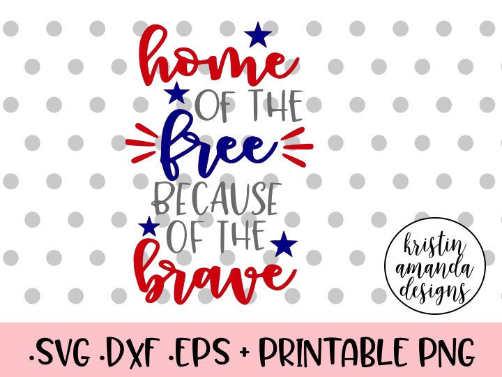 Download Home of the Free Because of the Brave Fourth of July SVG ...