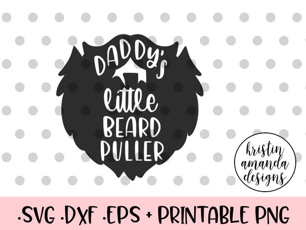 Download Daddy's Little Beard Puller SVG DXF EPS PNG Cut File ...
