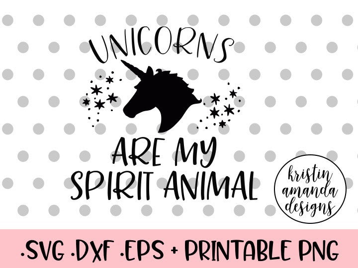 Download Unicorns Are My Spirit Animal SVG DXF EPS PNG Cut File ...