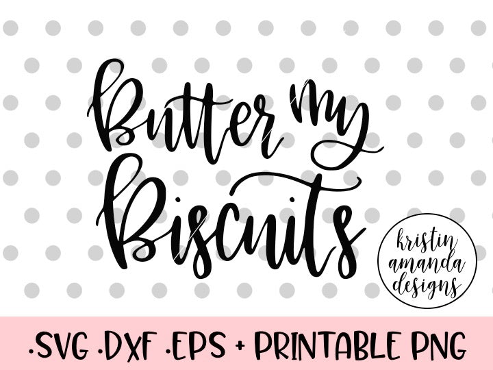 Download Butter My Biscuits SVG DXF EPS PNG Cut File • Cricut ...