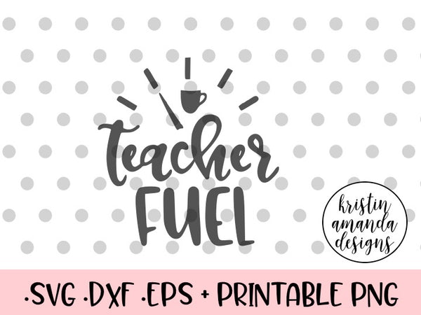Download Teacher Fuel Coffee Teacher Life SVG DXF EPS PNG Cut File ...