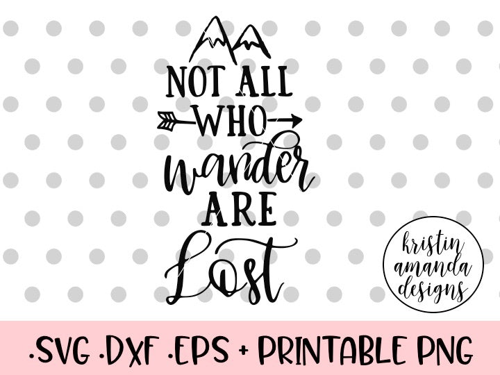 Not All Who Wander Are Lost SVG DXF EPS PNG Cut File • Cricut • Silhou ...