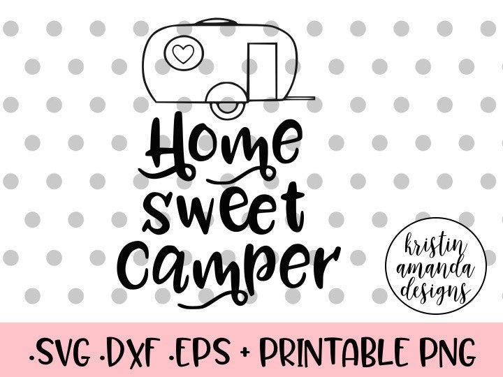 Home Sweet Camper Camping SVG DXF EPS PNG Cut File ...