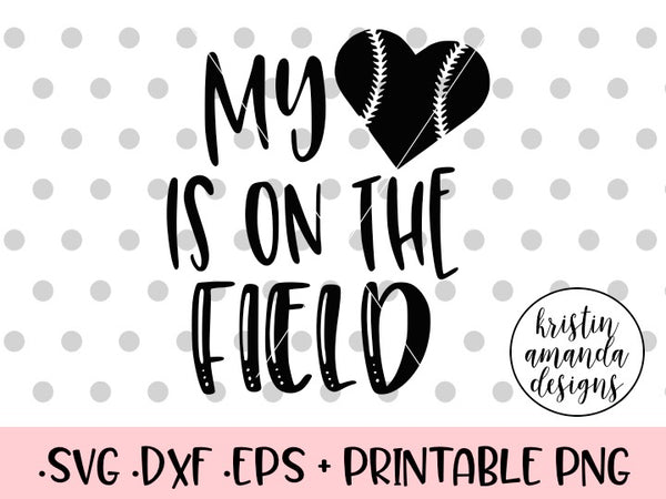 Download My Heart is On the Field Baseball SVG DXF EPS PNG Cut File ...