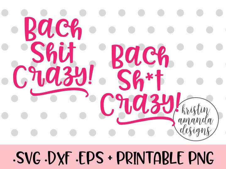 Download Bach Sh*t Crazy Bachelorette Party Wedding SVG DXF EPS PNG ...