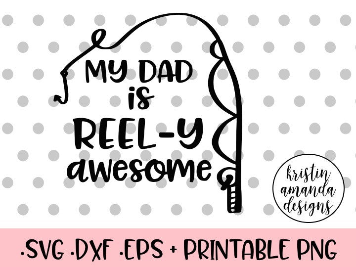 Download My Dad is Reel-y Awesome Father's Day SVG DXF EPS PNG Cut File • Cricu - Kristin Amanda Designs