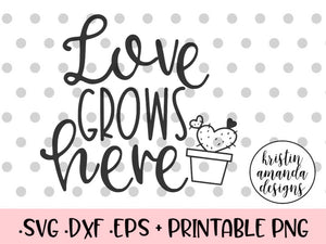 Download Love Grows Here Spring Svg Dxf Eps Png Cut File Cricut Silhouette Kristin Amanda Designs