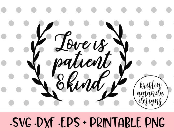 Download Love is Patient and Kind SVG DXF EPS PNG Cut File • Cricut ...