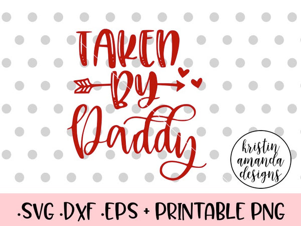 Taken By Daddy Valentine's Day SVG DXF EPS PNG Cut File • Cricut • Sil