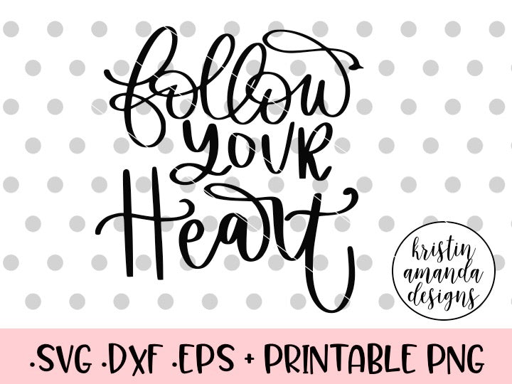 Download Follow Your Heart SVG DXF EPS PNG Cut File • Cricut ...