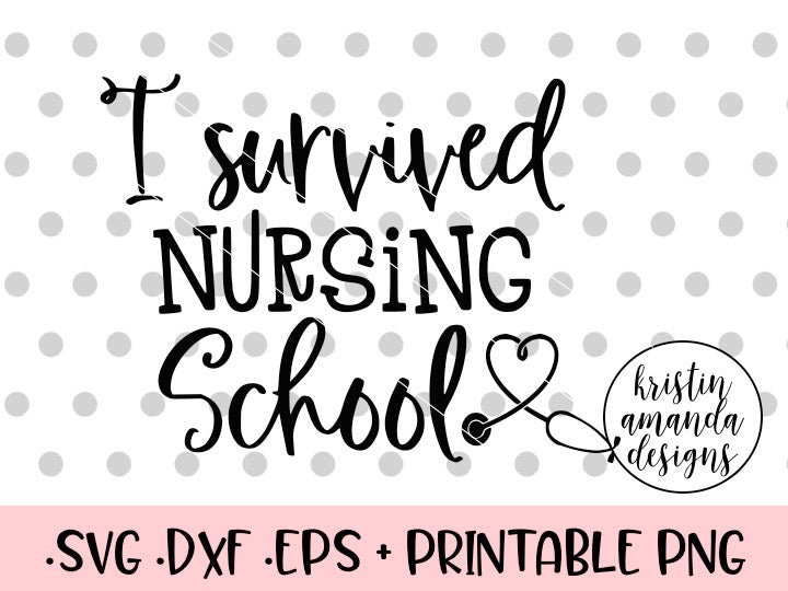 Download I Survived Nursing School SVG DXF EPS PNG Cut File • Cricut • Silhouet - Kristin Amanda Designs