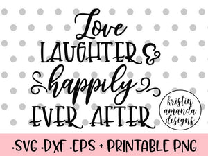 Download Love Laughter And Happily Ever After Wedding Svg Dxf Eps Png Cut File Kristin Amanda Designs