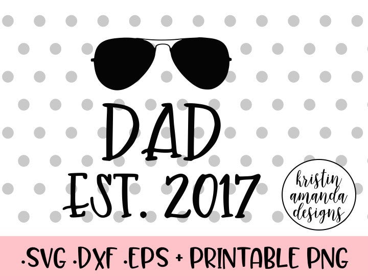 Download Dad Est. 2017 Father's Day SVG DXF EPS PNG Cut File ...